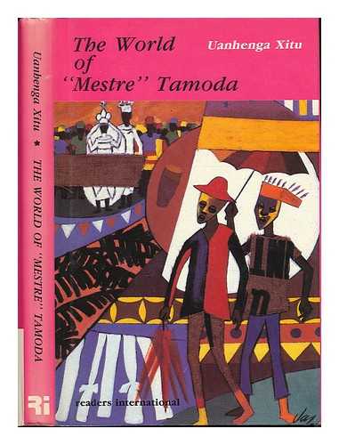 XITU, UANHENGA (1924-) - The World of 'Mestre' Tamoda ; Introduction by António Jacinto, Translated by Annella McDermott