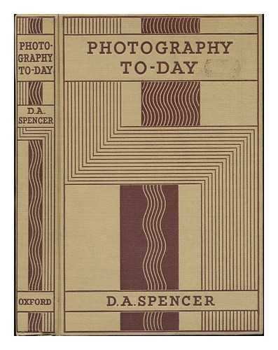 SPENCER, DOUGLAS ARTHUR - Photography To-Day - [With Plates]
