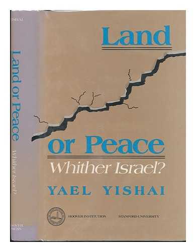 YISHAI, YAEL - Land or Peace : Whither Israel?