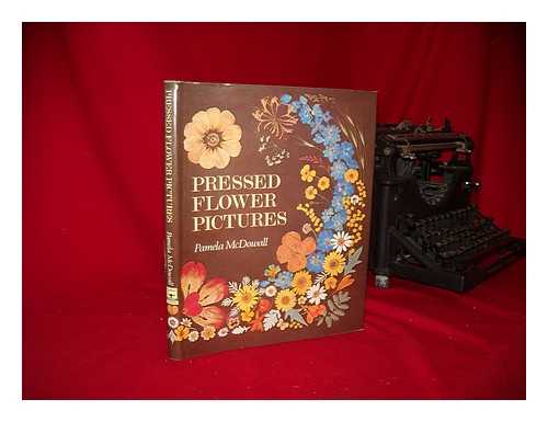 MCDOWALL, PAMELA - Pressed Flower Pictures: a Victorian Art Revived