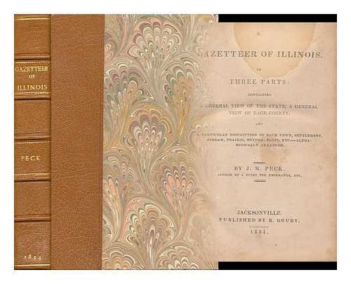 PECK, JOHN MASON (1789-1858) - A Gazetteer of Illinois, in Three Parts Containing a General View of the State, a General View of Each County and a Particular View of Town, Settlement, Stream, Prairie, Bottom, Bluff, Etc. Alphabetically Arranged