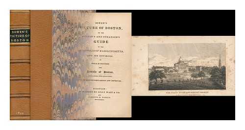 BOWEN, ABEL (1790-1850) - Bowen's Picture of Boston, Or, the Citizen's and Stranger's Guide to the Metropolis of Massachusetts, and its Environs. to Which is Prefixed the Annals of Boston ...