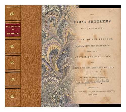 A LADY OF MASSACHUSETTS [PSEUD. ]. [CHILD, LYDIA MARIA FRANCIS] (1802-1880) - The First Settlers of New-England; Or, Conquest of Pequods, Narragansets and Pokanoketsas Related by a Mother to Her Children