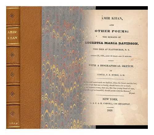 DAVIDSON, LUCRETIA MARIA (1808-1825). MORSE, SAMUEL FINLEY BREESE (1791-1872) - Amir Khan, and Other Poems: the Remains of Lucretia Maria Davidson, Who Died At Plattsburgh, N. Y August 27, 1825, Aged 16 Years and 11 Months