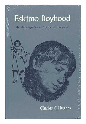 KAKIANAK, NATHAN - Eskimo Boyhood; an Autobiography in Psychosocial Perspective. [Edited By] Charles C. Hughes