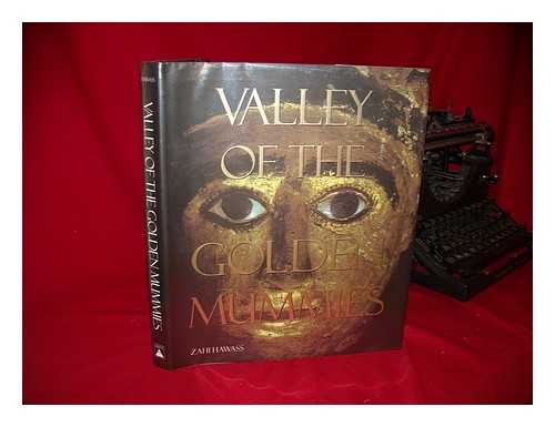 HAWASS, ZAHI A. - Valley of the Golden Mummies / Zahi Hawass