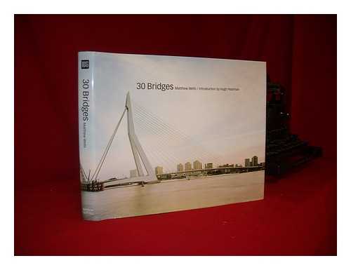 WELLS, MATTHEW - 30 Bridges ; Introduction by Hugh Pearman