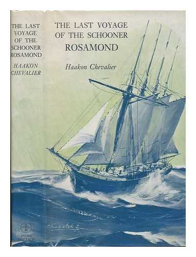 CHEVALIER, HAAKON (1902) - The Last Voyage of the Schooner Rosamond [By] Haakon Chevalier