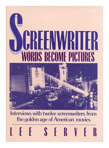 SERVER, LEE - Screenwriter : words become pictures - Charles Bennett -- A. I. Bezzerides -- Irving Brecher -- John Bright -- Philip Dunne -- William Ludwig -- Nat Perrin -- Allen Rivkin -- Wells Root -- Allan Scott -- Curt Siodmak -- Catherine Turney