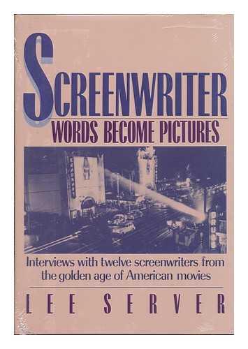 SERVER, LEE - Screenwriter: Words Become Pictures - [Charles Bennett -- A. I. Bezzerides -- Irving Brecher -- John Bright -- Philip Dunne -- William Ludwig -- Nat Perrin -- Allen Rivkin -- Wells Root -- Allan Scott -- Curt Siodmak -- Catherine Turney]