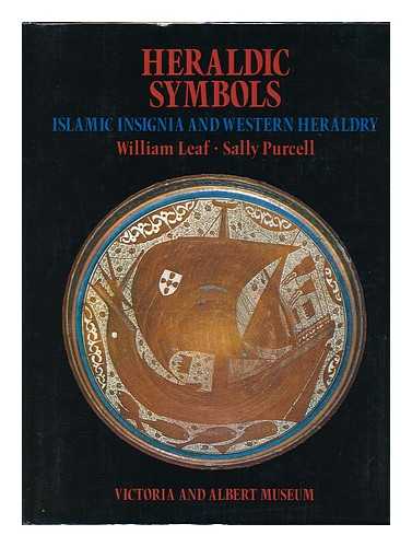 LEAF, WILLIAM - Heraldic Symbols : Islamic Insignia and Western Heraldry / William Leaf, Sally Purcell