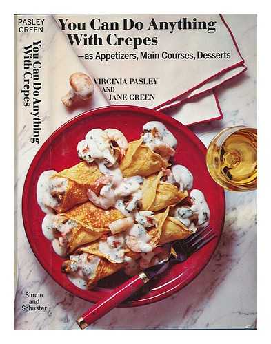 PASLEY, VIRGINIA (1905-) - You Can Do Anything with Crepes [By] Virginia Pasley and Jane Green
