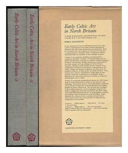 MACGREGOR, MORNA - Early Celtic Art in North Britain : a Study of Decorative Metalwork from the Third Century B. C. to the Third Century A. D. / Morna MacGregor - [Complete in 2 Volumes]