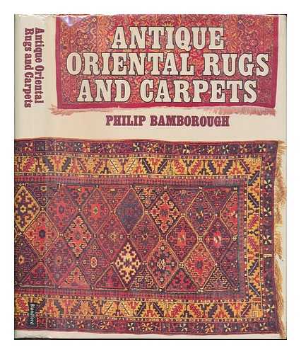 BAMBOROUGH, PHILIP - Antique Oriental Rugs and Carpets / Philip Bamborough ; Photographed by David Couling