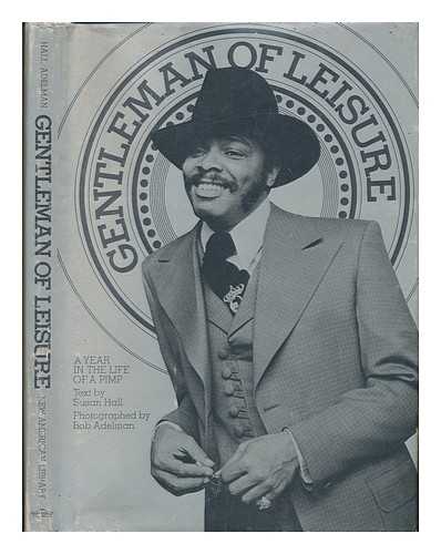 HALL, SUSAN T. (1940-) - Gentleman of Leisure; a Year in the Life of a Pimp. Text by Susan Hall. Photographed by Bob Adelman. Designed by Neil Shakery