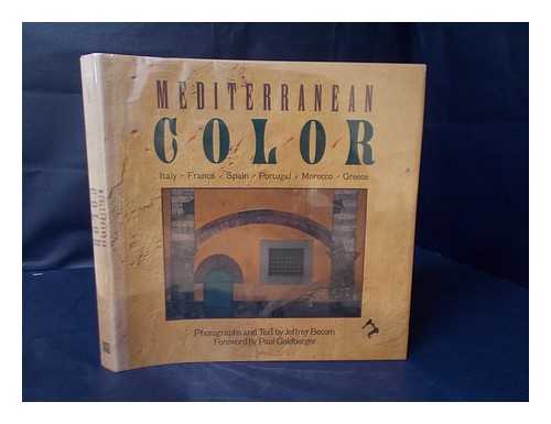 MEDITERRANEAN COLOR : ITALY, FRANCE, SPAIN, PORTUGAL, MOROCCO, GREECE / PHOTOGRAPHS AND TEXT BY JEFFREY BECOM ; FOREWORD BY PAUL GOLDBERGER - Mediterranean Color : Italy, France, Spain, Portugal, Morocco, Greece / Photographs and Text by Jeffrey Becom ; Foreword by Paul Goldberger