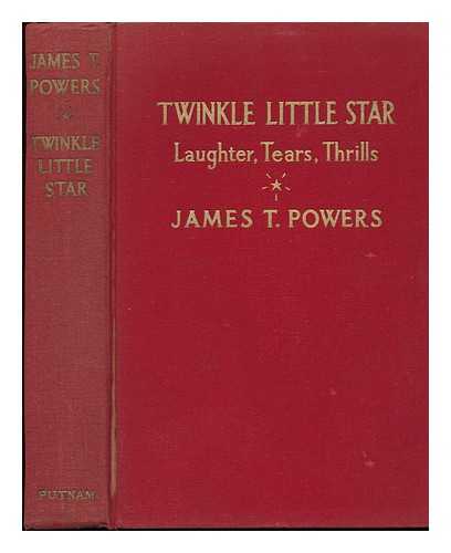 POWERS, JAMES T. (1862-1943) - Twinkle Little Star; Sparkling Memories of Seventy Years ; with a Foreword by Charles Hanson Towne, with over 100 Illustrations