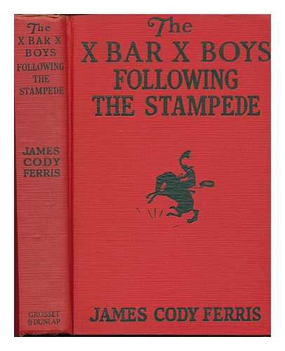 FERRIS, JAMES CODY, PSEUD. - The X Bar X Boys Following the Stampede, by James Cody Ferris ... Illustrated by Paul Laune