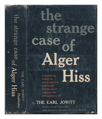 JOWITT, WILLIAM ALLEN JOWITT, EARL (1885-1957) - The Strange Case of Alger Hiss