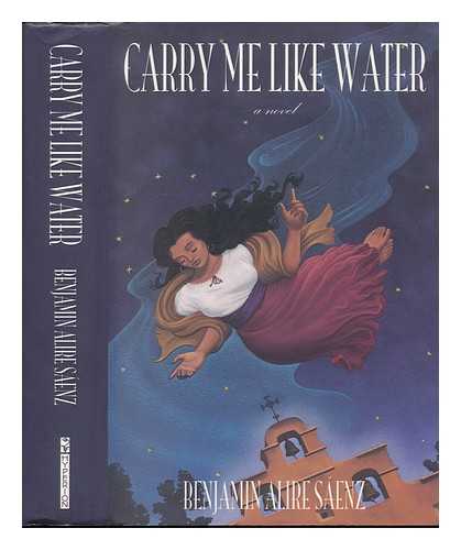 SAENZ, BENJAMIN ALIRE - Carry Me like Water : a Novel