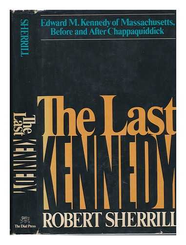 SHERRILL, ROBERT - The Last Kennedy / Robert Sherrill