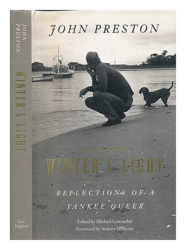 PRESTON, JOHN - Winter's Light : Reflections of a Yankee Queer ; Edited and with an Introduction by Michael Lowenthal ; Foreword by Andrew Holleran