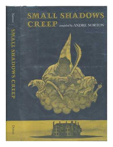 NORTON, ANDRE - Small Shadows Creep / Compiled by Andre Norton