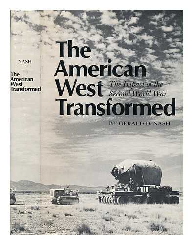 NASH, GERALD D. - The American West Transformed : the Impact of the Second World War