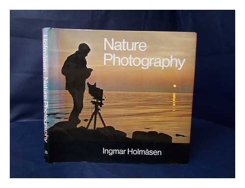 HOLMASEN, INGMAR (1932-) - Nature Photography ; [Translated by Roger Tanner] - [Uniform Title: Naturfotografering. English]