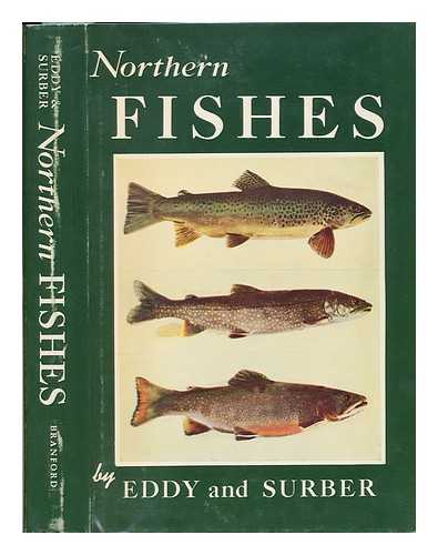 EDDY, SAMUEL (1897-) - Northern Fishes, with Special Reference to the Upper Mississippi Valley [By] Samuel Eddy and Thaddeus Surber