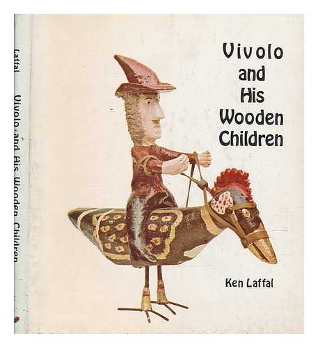 LAFFAL, KEN - Vivolo and His Wooden Children / Text and Photography, Ken Laffal