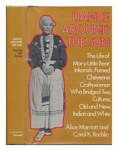 MARRIOTT, ALICE LEE (1910-) - Dance around the Sun : the Life of Mary Little Bear Inkanish, Cheyenne / Alice Marriott and Carol K. Rachlin