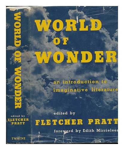 PRATT, FLETCHER (1897-1956) - World of Wonder : an Introduction to Imaginative Literature / Foreword by Edith Mirrielees