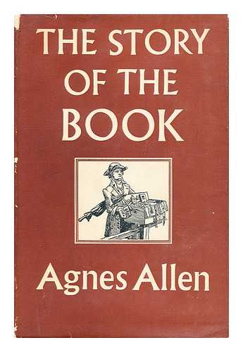 Allen, Agnes - The Story of the Book / with Drawings by Agnes and Jack Allen