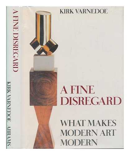 VARNEDOE, KIRK (1946-) - A Fine Disregard : What Makes Modern Art Modern