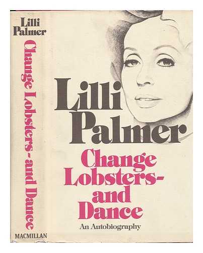 PALMER, LILLI (1914-) - Change Lobsters, and Dance : an Autobiography - [Uniform Title: Dicke Lilli, Gutes Kind. English]