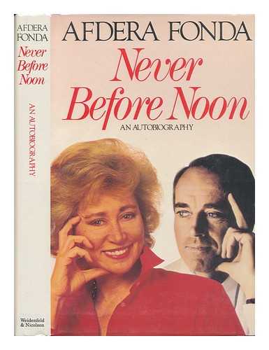 FONDA, AFDERA - Never before Noon : an Autobiography / Afdera Fonda with Clifford Thurlow