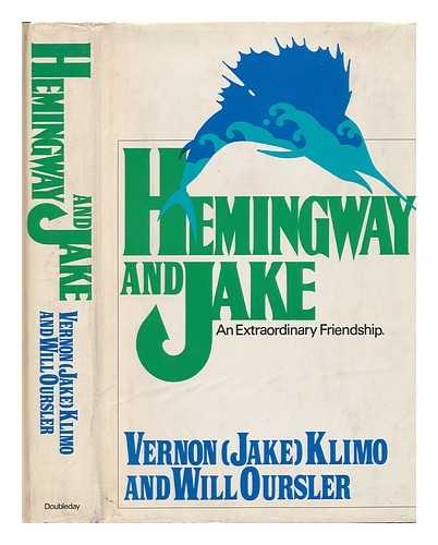 KLIMO, VERNON - Hemingway and Jake : an Extraordinary Friendship / [By] Vernon (Jake) Klimo and Will Oursler