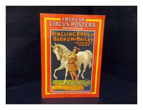 FOX, CHARLES PHILIP (1913-) - American Circus Posters in Full Color / Edited by Charles Philip Fox