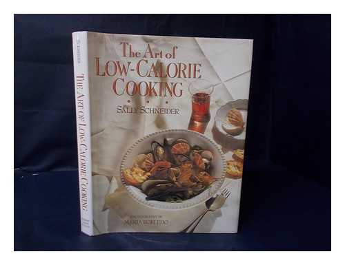 SCHNEIDER, SALLY - The Art of Low-Calorie Cooking / Sally Schneider ; Photography by Maria Robledo