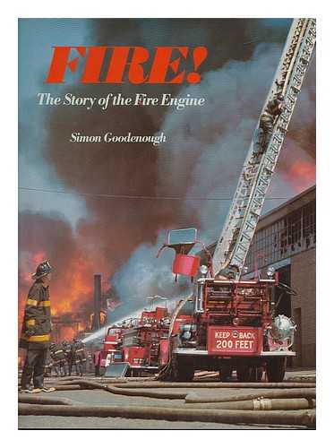 GOODENOUGH, SIMON - Fire! - the Story of the Fire Engine