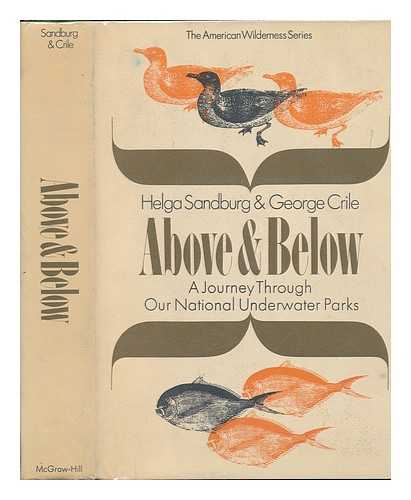 SANDBURG, HELGA & CRILE, GEORGE (1907-?) JOINT AUTHORS - Above and Below; a Journey through Our National Underwater Parks