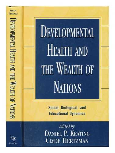 KEATING, DANIEL P. (1949-) , ED. - Developmental Health and the Wealth of Nations : Social, Biological, and Educational Dynamics / Daniel P. Keating, Clyde Hertzman, Editors ; Foreword by J. Fraser Mustard and Lewis P. Lipsitt