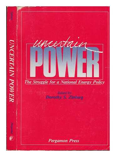 ZINBERG, DOROTHY S. , ED. - Uncertain Power : the Struggle for a National Energy Policy