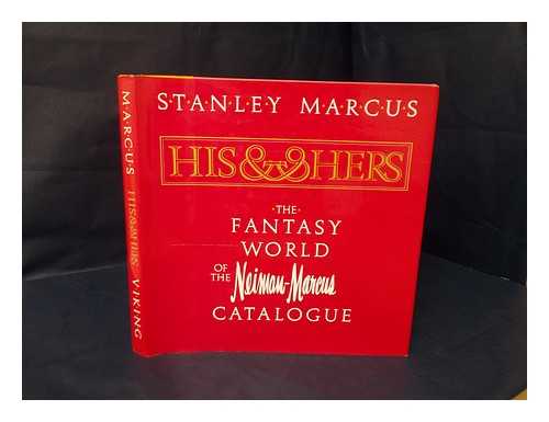 MARCUS, STANLEY (1905-?) - His and Hers : the Fantasy World of the Neiman-Marcus Catalogue