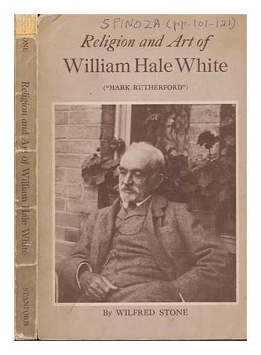 STONE, WILFRED HEALEY (1917-) - Religion and Art of William Hale White (Mark Rutherford) , by Wilfred Stone