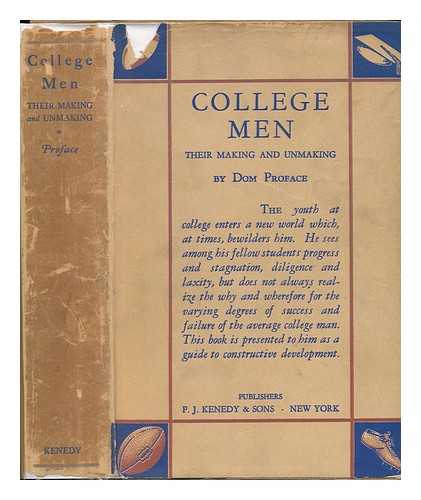 SHEEHY, MAURICE STEPHEN (1898-) - College Men; Their Making and Unmaking, by Dom Proface (A Pen Name with Significance) with a Foreword by Dean Theodore A. Distler