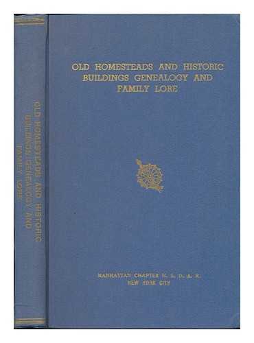 NORDYKE, LURA SARAH BALLARD, MRS. , COMP - [CORPORATE NAME: DAUGHTERS OF THE AMERICAN REVOLUTION. NEW YORK. MANHATTAN CHAPTER, NEW YORK] - Old Homesteads and Historic Buildings, Genealogy and Family Lore