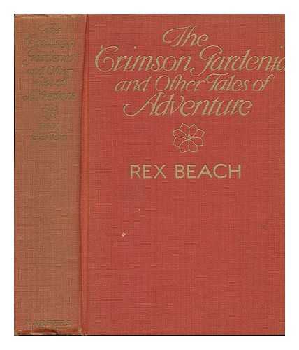 BEACH, REX (1877-1949) - The Crimson Gardenia and Other Tales of Adventure