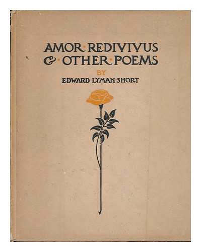 SHORT, EDWARD LYMAN (?-1905) - Amor Redivivus, and Other Poems